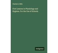 First Lessons in Physiology and Hygiene. For the Use of Schools