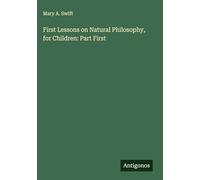 First Lessons on Natural Philosophy, for Children: Part First