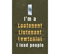 First Lieutenant Notebook: Funny Gift for Army, Air Force, or Marine 1LT Promotions or Barracks Life: I Lead People
