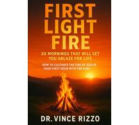 First Light Fire: 30 Mornings That Will Set You Ablaze for Life