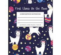 First Llama on the Moon Composition Notebook: Wide-Ruled 7.5 x 9.25 Writing Journal for Kids | Cute Llama-Themed Notebook for School, Drawing, and ... | 110 Pages - Great Gift for Girls & Boys