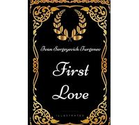First Love: By Ivan Sergeyevich Turgenev - Illustrated