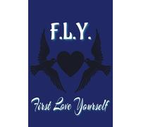 First Love Yourself Journal: Heal Your Inner doubt with Self Love, Strengthen your mind, body, and spirit | 6 x 9in, Over 150 pages | Great for Travel, Office, Work...School etc.