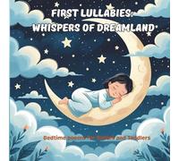 First Lullabies: Whispers of Dreamland: Bedtime Poems for Babies and Toddlers, Calming Nursery Rhymes