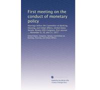 First meeting on the conduct of monetary policy: Hearings before the Committee on Banking, Housing, and Urban Affairs, United States Senate, ... session ... November 9, 10, and 11, 1977
