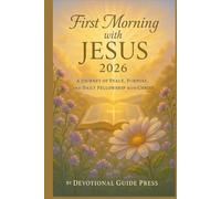 First Morning with JESUS 2026: A Journey of Peace, Purpose, and Daily Fellowship with Christ