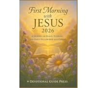 First Morning with JESUS 2026: A Journey of Peace, Purpose, and Daily Fellowship with Christ