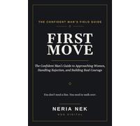 First Move: The Confident Man's Guide to Approaching Women, Handling Rejection, and Building Real Courage: 4