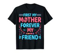 First My Mother Forever My Friend Mothers Day for Mommy Maglietta