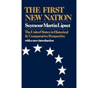 First New Nation: The United States in Historical and Comparative Perspective