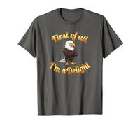 First of all I’m A Delight Funny Bald Eagle USA Maglietta