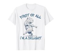 First of all Im A Delight Funny Capybara Sarcastic Men Women Maglietta
