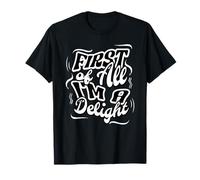 First of all I'm a Delight Humorous Confident Quote Tee Maglietta