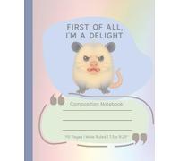 First of All, I'm a Delight Possum Composition Notebook: 110 Pages | Wide Ruled | 7.5 X 9.25"