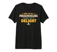 First of all Preschoolers Think Im a Delight Back To School Maglietta Premium