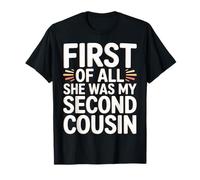 First of all She Was My Second Cousin Awkward Jokes - Maglietta