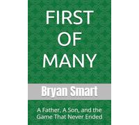 FIRST OF MANY: A Father, A Son, and the Game That Never Ended