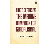 First Offensive: The Marine Campaign for Guadalcanal