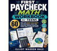 First Paycheck Math Workbook for Teens: 60 Real-Life Money Challenges with Paychecks, Taxes, Tips, Overtime, Banking, Budgeting, Credit, Rent & Everyday Money