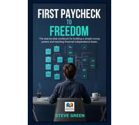 First Paycheck to Freedom: The step-by-step coaching workbook for building a simple money system and reaching financial independence faster at a young age