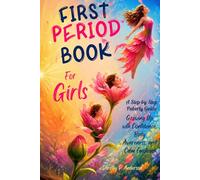 First Period Book for Girls: A step-by-step puberty guide to growing up with confidence, body awareness, and calm emotions