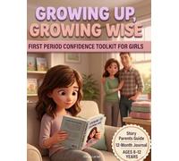 First Period Confidence Toolkit for Girls: Growing Up, Growing Wise: A Complete Read-Together Guide with Story, Parent's Guide and 12-Month Journal , Ages 8-12