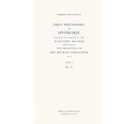 First Philosophy, or Ontology: Treated According to the Scientific Method, Containing the Principles of All Human Cognition