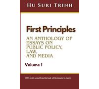 FIRST PRINCIPLES: AN ANTHOLOGY OF ESSAYS ON PUBLIC POLICY, LAW, AND MEDIA