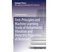 First-Principles and Machine Learning Study of Anharmonic Vibration and Dielectric Properties of Materials
