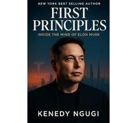 First Principles: Inside The Mind of Elon Musk