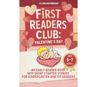 First Readers Club: Valentine's Day: An Early Reader Book with Short Chapter Stories for Kindergarten and 1st Graders - Level 1: Gift for Children Ages 5-7
