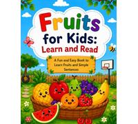 First Reading Book: Fruits for Kids: An Easy Beginner Reader with Fruit Vocabulary, Sight Words, and Simple Sentences for Early Learners