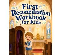 First Reconciliation Workbook for Kids: First Reconciliation Workbook for Catholic Kids Ages 7-9: Gentle Confession Preparation with Prayers, Reflection, Coloring and Faith Activities