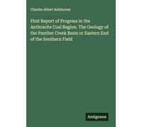 First Report of Progress in the Anthracite Coal Region. The Geology of the Panther Creek Basin or Eastern End of the Southern Field