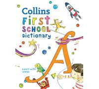 First School Dictionary: Illustrated dictionary for ages 5+: Illustrated dictionary for children aged 5+