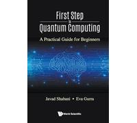 Javad Shabani E First Step To Quantum Computing: A Practical Guide F (Tascabile)