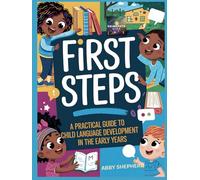 First Steps - A Practical Guide to Child Language Development: Unlock the power of early communication and help your child take their first steps in language development!