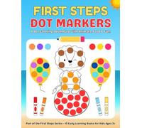 First Steps Dot Markers: A Dot Coloring Adventure with Animals, Food & Fun! Part of the First Steps series for kids aged 3 and up.