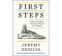 First Steps: How Upright Walking Made Us Human