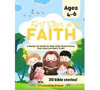 First Steps in Faith: A Hands-On Guide to Help Little Hearts Know, Feel, and Live God’s Truth