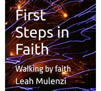 First Steps in Faith: Walking by faith