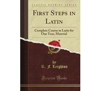 First Steps in Latin: Complete Course in Latin for One Year, Material (Classic Reprint)