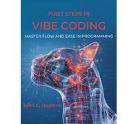 FIRST STEPS IN VIBE CODING: Master Flow and Ease in Programming