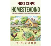 First Steps to Homesteading: Starting Your Homestead without the Overwhelm