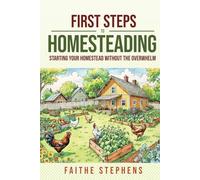 First Steps to Homesteading: Starting Your Homestead without the Overwhelm