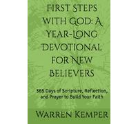 First Steps with God: A Year-Long Devotional for New Believers: 365 Days of Scripture, Reflection, and Prayer to Build Your Faith