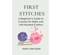 First Stitches: A Beginner's Guide to Crochet for Right and Left-Handed Crafters