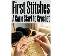 First Stitches: A Calm Start to Crochet