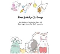First Sudoku Challenge: 4x4 Sudoku (Shidoku) Puzzles for Ages 4-7 | Easy Logic Games for Early Learners with Instructions | 8.5X11 | 4 Puzzles Per Page | 100 Pages | With Solutions