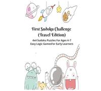 First Sudoku Challenge (Travel Edition): 4x4 Sudoku Puzzles for Ages 4-7 | Easy Logic Games for Early Learners with Instructions | 6X9 | 4 Puzzles Per Page | 100 Pages | With Solutions